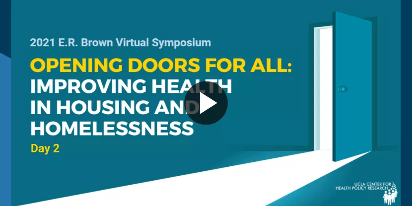 2021 E.R. Brown Symposium Day 2, Opening Doors for All: Improving Health in Housing and Homelessness