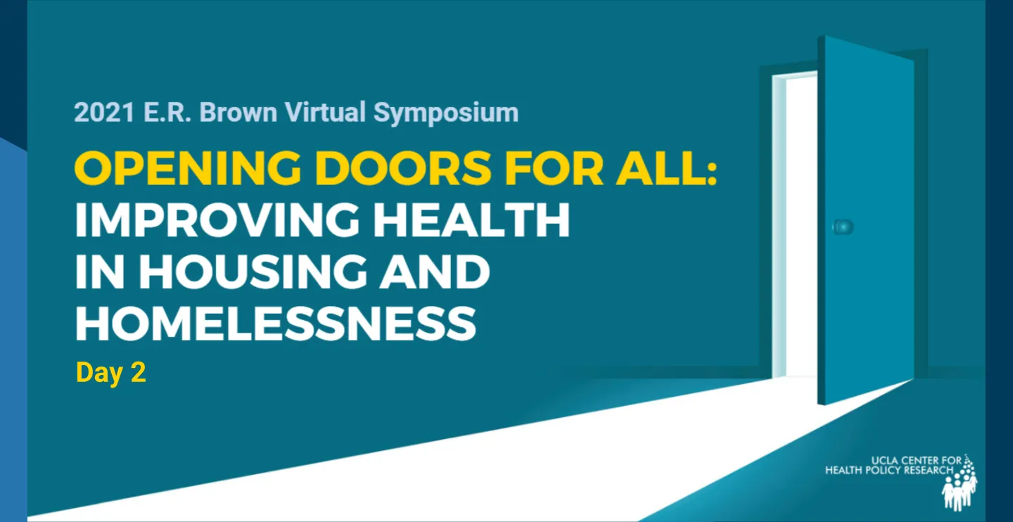 2021 E.R. Brown Symposium Day 1, Opening Doors for All: Improving Health in Housing and Homelessness